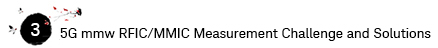 5G mmw RFIC/MMIC Measurement Challenge and Solutions